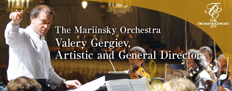 TDK Orchestra Concert 2014 The Mariinsky Orchestra Valery Gergiev, Artistic and General Director
