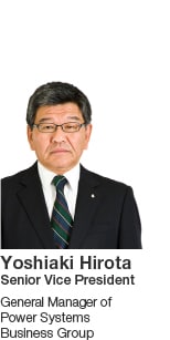 Yoshiaki Hirota Senior Vice President General Manager of Power Systems Business Group