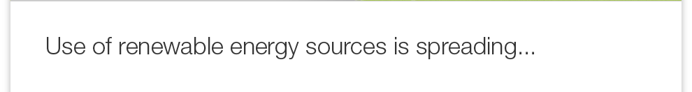 Use of renewable energy sources is spreading... 