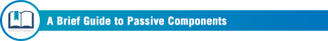 A Brief Guide to Passive Components