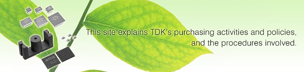 This site explains TDK’s purchasing activities and policies,and the procedures involved.